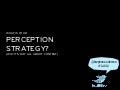 What&rsquo;s Your Perception Strategy? (Why It&rsquo;s NOT All About Content)