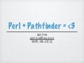 Perl + pathfinder == <3