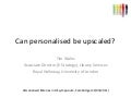 Can personalised be upscaled?