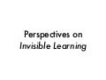 Perspectives on invisible learning