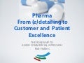 New Pharma approach: from (e-)detailing to customer & patients excellence: a better business.