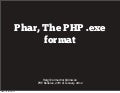 Phar, The PHP .exe Format