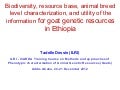 Biodiversity, resource base, animal breed level characterization, and utility of the information for goat genetic resources in Ethiopia