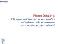 Phone detailing: Efficienza nell’informazione scientifica ed efficacia nella promozione commerciale a costi contenuti. 
