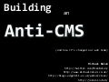 Building an Anti-CMS