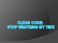 Clean Code: Stop wasting my time