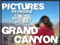 Pictures of People Taking Pictures at the GRAND CANYON