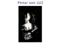 Pintar com Luz, Esculpir com Água…