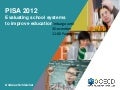 PISA 2012 Evaluating school systems  to improve education