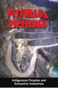 Pitfalls and Pipelines - Indigenous Peoples - Extractive Industries