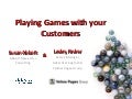 Playing  Games With Your  Customers