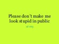Please Don’T Make Me Look Stupid In Public