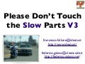 Please Don't Touch the Slow Parts V3