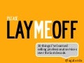PLEASE LAY ME OFF