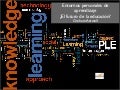 Entornos personales de aprendizaje.¿Futuro de la educación?