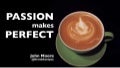 Passion Makes Perfect
