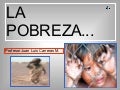 La Pobreza.