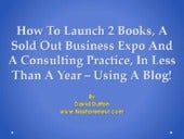 2013 Podcamp Nashville: How To Launch 2 Books,A Sold Out Business Expo And A Consulting Practice In A Year - Using A Blog