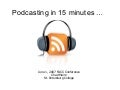 Podcasting in 15 Minutes