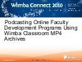 Podcasting Online Faculty Development Programs Using Wimba Classroom MP4 Archives