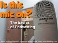 Is This Mic On? The Basics of Podcasting