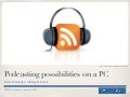 Podcasting Possibilities On A Pc