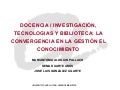 Docencia / Investigación, tecnologias y biblioteca: la convergencia en la gestión del conocimiento