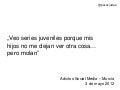 "Veo series juveniles porque mis hijos no me dejan ver otra cosa... pero molan"