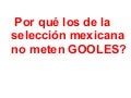 por que la seleccion mex no mete goles