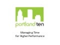 Portland Ten- Managing Time for Higher Performance