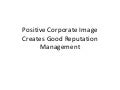 Positive corporate image creates good reputation management