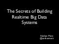 The Secrets of Building Realtime Big Data Systems