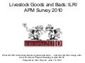 Livestock Goods and Bads: ILRI APM Survey 2010