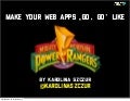 Make your web apps "Go, Go" like Power Rangers