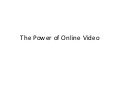 The Power of Online Video