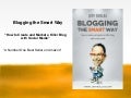 Blogging the Smart Way - How to Create and Market a Killer Blog with Social Media  
