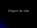 (Power shrink)   Origem da Vida