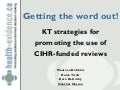 Getting the word out! KT strategies for promoting the use of CIHR-funded reviews