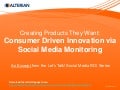 Creating Products They Want: Consumer Driven Innovation via Social Media Monitoring