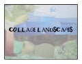 Collage Landscapes