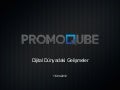 PromoQube ile Dijital Dunyadan Gelismeler