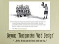 (Practical) Beyond Responsive Web Design (WordCamp Miami 2011)
