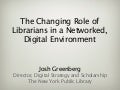 The Changing Role of  Librarians in a Networked, Digital Environment