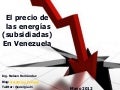 Precio de las energias subsidiadas en Venezuela