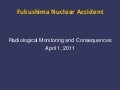 Radiological Monitoring and Consequences of the Fukushima Nuclear Accident (1 April 2011, 14.30 UTC)