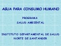 Agua para el Consumo Humano. Salud Ambiental. IDS Norte de Santander