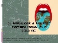 De aprehensor a aprendiz. Enseñando español en el siglo XXI.