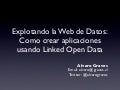 Explotando la Web de Datos: Como crear aplicaciones usando Linked Open Data