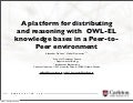 OWLED2009: A platform for distributing and reasoning with OWL-EL knowledge bases in a Peer-to- Peer environment