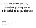 Espaces émergents, nouvelles pratiques et bibliothèques publiques.
